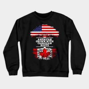 American Grown With Canadian Roots - Gift for Canadian From Canada Crewneck Sweatshirt